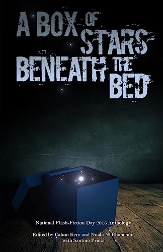 Beispielbild fr A Box of Stars Beneath the Bed: 2016 National Flash-Fiction Day Anthology zum Verkauf von AwesomeBooks