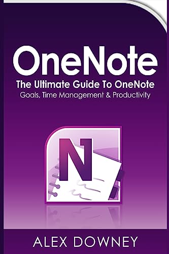 Stock image for OneNote : The Ultimate Guide to OneNote - Goals, Time Management and Productivity for sale by Better World Books
