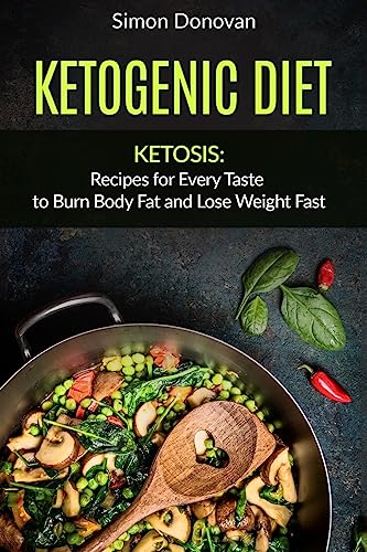 Beispielbild fr Ketogenic Diet: Ketosis: Recipes for Every Taste to Burn Body Fat and Lose Weight Fast (Keto Diet Mistakes, Keto Diet For Beginners, Diabetes, Ketosis, Keto Clarity, Get Fit Book 2) zum Verkauf von HPB Inc.