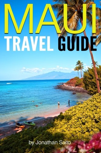 Stock image for Maui Travel Guide: Experience the Best Places to Stay, Eat, Drink, Hike, Bike, Beach, Surf, Snorkel, and Discover in Maui Hawaii - ( Things to Do in Maui ) for sale by SecondSale