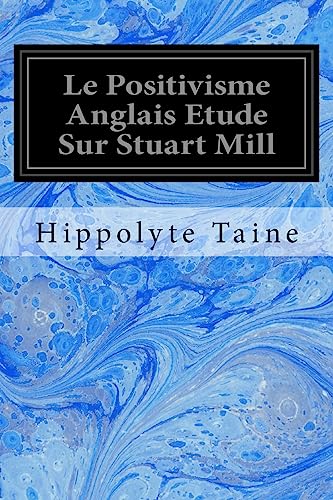 Beispielbild fr Le Positivisme Anglais Etude Sur Stuart Mill (French Edition) [Soft Cover ] zum Verkauf von booksXpress