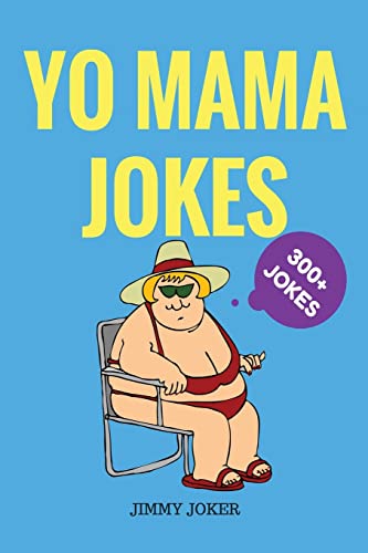 Yo Mama Jokes: 300+ of the Funniest Yo Mama Jokes on Earth (Funny