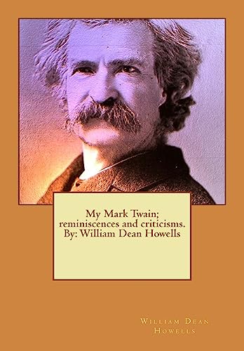 Stock image for My Mark Twain; Reminiscences and Criticisms. by: William Dean Howells for sale by THE SAINT BOOKSTORE