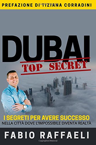 9781534761582: Dubai Top Secret: I segreti per avere successo nella citt dove l'impossibile diventa realt