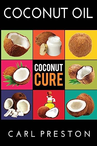 9781534770744: Coconut Oil: Coconut Oil Cookbook, Coconut Oil Books, Coconut Oil Miracle: Volume 1