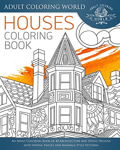 9781534771291: Houses Coloring Book: An Adult Coloring Book of 40 Architecture and House Designs with Henna, Paisley and Mandala Style Patterns (Architecture Coloring Books)