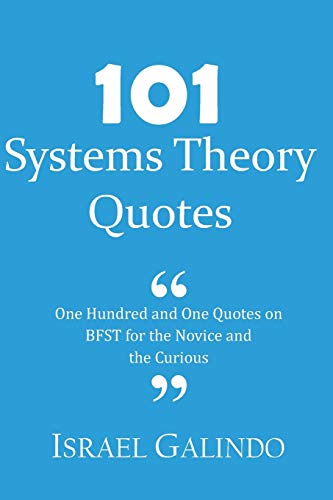 Beispielbild fr 101 Systems Theory Quotes: One Hundred and One Quotes on BFST for the Novice and the Curious zum Verkauf von THE SAINT BOOKSTORE