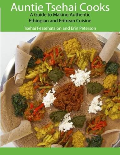 Auntie Tsehai Cooks  A Comprehensive Guide to Making Ethiopian and Eritrean Food