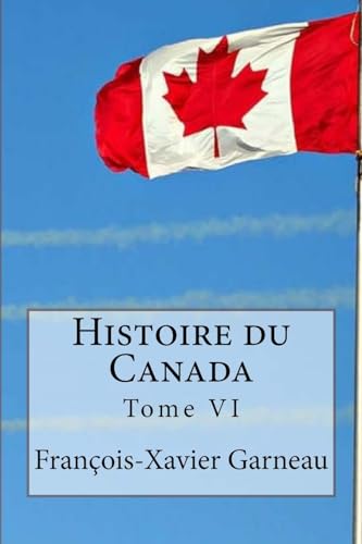 Imagen de archivo de Histoire Du Canada: Tome VI a la venta por THE SAINT BOOKSTORE