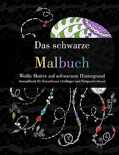 Beispielbild fr Das schwarze Malbuch - Weie Motive auf schwarzem Hintergrund: Ausmalbuch fr Erwachsene (Anfnger und Fortgeschrittene) zum Verkauf von Buchpark