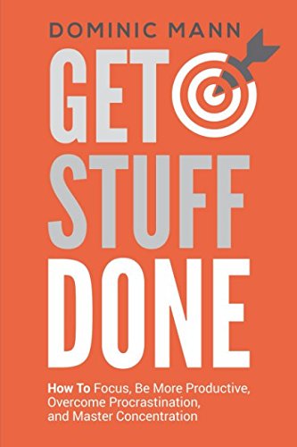 Imagen de archivo de Get Stuff Done: How To Focus, Be More Productive, Overcome Procrastination, and Master Concentration a la venta por WorldofBooks