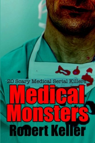 9781534799240: Medical Monsters: Nurses and Doctors Who Kill