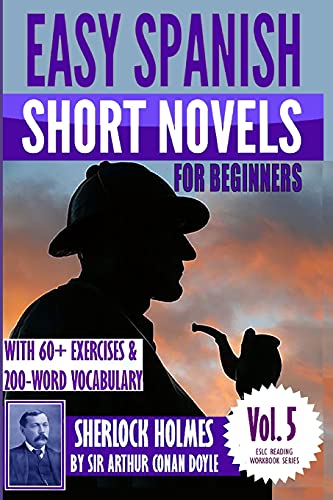 Stock image for Easy Spanish Short Novels for Beginners With 60+ Exercises 200-Word Vocabulary: Sherlock Holmes by Sir Arthur Conan Doyle (Eslc Reading Workbook) (Spanish Edition) for sale by Goodbookscafe