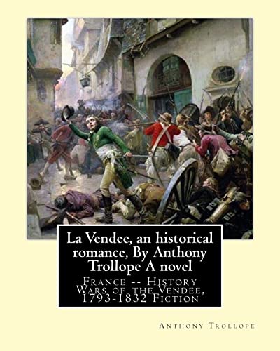 9781534810143: La Vendee, an historical romance, By Anthony Trollope A novel: France -- History Wars of the Vende, 1793-1832 Fiction