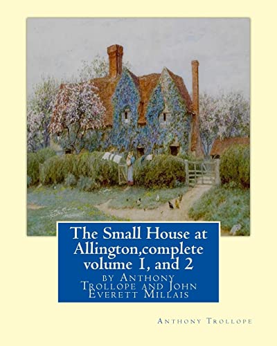 Stock image for The Small House at Allington, By Anthony Trollope complete volume 1, and 2: illustrated Sir John Everett Millais, 1st Baronet,(8 June 1829 - 13 August 1896) was an English painter and illustrator. for sale by SecondSale