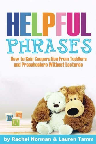 Stock image for Helpful Phrases: How to Gain Cooperation from Toddlers & Preschoolers Without Lectures for sale by Once Upon A Time Books