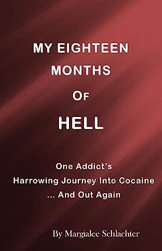 Stock image for My Eighteen Months of Hell: One Addicts Harrowing Descent in Cocaine . and Out Again for sale by Blue Vase Books