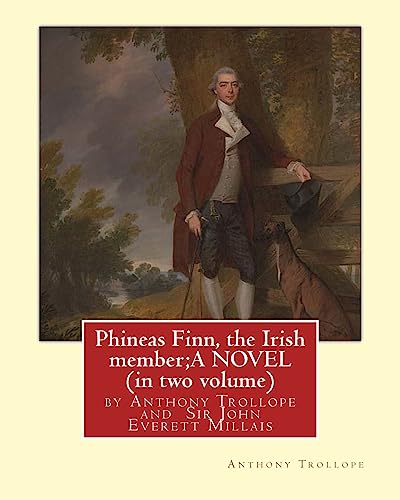 Stock image for Phineas Finn, the Irish member;A NOVEL by Anthony Trollope (in two volume): illustrated by Sir John Everett Millais, 1st Baronet,PRA ( 8 June 1829  " . 1896) was an English painter and illustrator. for sale by WorldofBooks