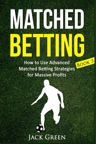 Stock image for Matched Betting Book 3: How to Use Advanced Matched Betting Strategies for Massive Profits: Volume 3 (Matched Betting, Free Bets) for sale by WorldofBooks