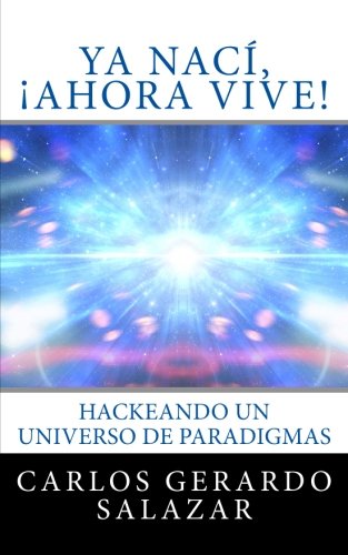 9781534854130: Ya nac, Ahora Vive!: Hackeando un Universo de Paradigmas