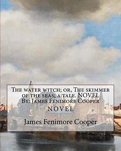 Imagen de archivo de The Water Witch; Or, the Skimmer of the Seas; A Tale. Novel by: James Fenimore Cooper a la venta por THE SAINT BOOKSTORE