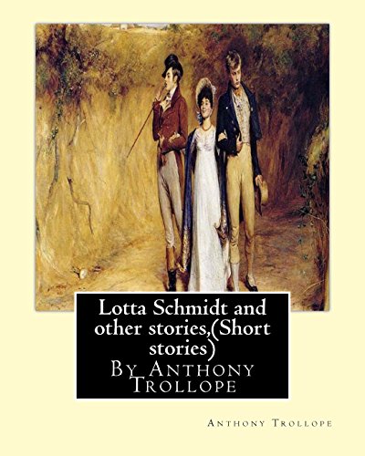 9781534860827: Lotta Schmidt and other stories,By Anthony Trollope (Short stories)