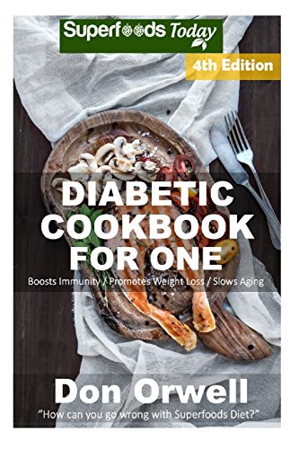 Stock image for Diabetic Cookbook For One: Over 220 Diabetes Type-2 Quick & Easy Gluten Free Low Cholesterol Whole Foods Recipes full of Antioxidants & Phytochemicals (Natural Weight Loss Transformation) (Volume 100) for sale by Patrico Books
