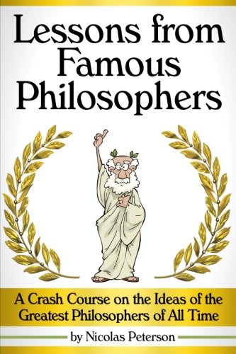 Imagen de archivo de Lessons from Famous Philosophers: A Crash Course on the Ideas of the Greatest Philosophers of All Time ~ (An Intro to Philosophy's Best Philosophers) a la venta por Revaluation Books