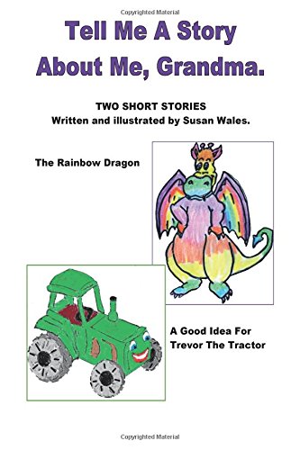 Imagen de archivo de Tell Me A Story About Me, Grandma: Two stories - The Rainbow Dragon & A Good Idea a la venta por Revaluation Books