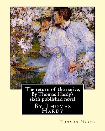 Imagen de archivo de The return of the native, By Thomas Hardy's sixth published novel a la venta por THE SAINT BOOKSTORE