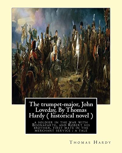 Stock image for The trumpet-major, John Loveday, By Thomas Hardy ( historical novel ): The trumpet-major, John Loveday : a soldier in the war with Buonaparte, and . first mate in the merchant service : a tale for sale by Lucky's Textbooks