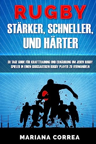 Stock image for RUGBY STARKER, SCHNELLER, Und HARTER: EIN KOMPLETTES Krafttraining und Ernahrungsplan um Starker, Schneller und Fitter zu werden for sale by medimops