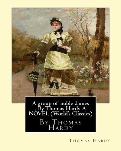 Beispielbild fr A group of noble dames , By Thomas Hardy A NOVEL (World's Classics) zum Verkauf von AwesomeBooks
