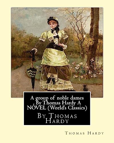 Stock image for A group of noble dames , By Thomas Hardy A NOVEL (World's Classics) for sale by AwesomeBooks