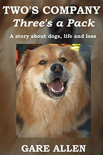 Stock image for Two's Company Three's a Pack: A Story about Dogs, Life and Loss for sale by THE SAINT BOOKSTORE