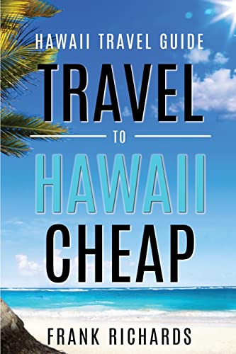 9781534888852: Hawaii Travel Guide: How to Travel to Hawaii Cheap (Hawaii Travel Guide, Hawaii Revealed, Hawaii on a Budget, Cheap Hawaii)