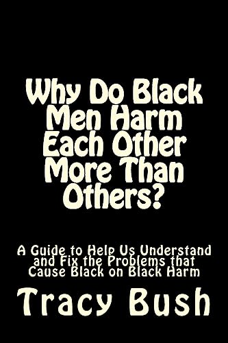 Stock image for Why Do Black Men Harm Each Other More Than Others?: A Guide to Help Us Understand and Fix the Problems that Cause Black on Black Harm for sale by THE SAINT BOOKSTORE