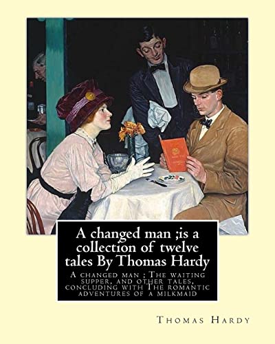 Stock image for A changed man;is a collection of twelve tales By Thomas Hardy: A changed man; The waiting supper, and other tales, concluding with The romantic adventures of a milkmaid for sale by THE SAINT BOOKSTORE