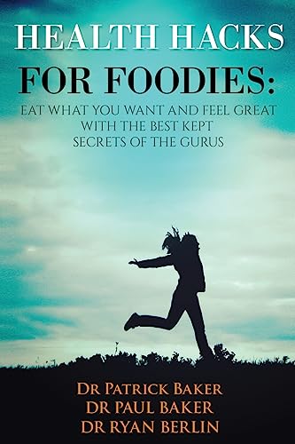 Stock image for Health Hacks for Foodies: Eat What You Want and Feel Great with The Best Kept Secrets of The Gurus for sale by Lucky's Textbooks