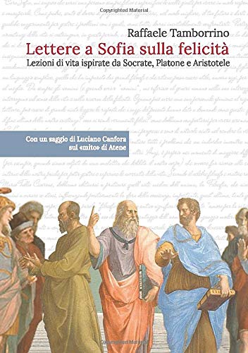 Stock image for Lettere a Sofia sulla felicita': Lezioni di vita ispirate da Socrate, Platone e Aristotele for sale by Revaluation Books