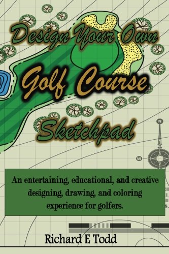 Stock image for Design Your Own Golf Course Sketchpad: An entertaining, educational, and creative designing, drawing, and coloring experience for golfers. for sale by Revaluation Books