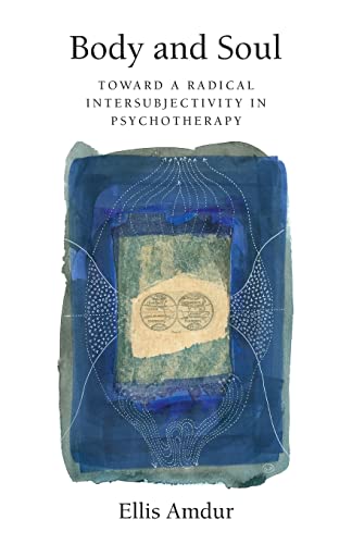 Imagen de archivo de Body and Soul: Toward a Radical Intersubjectivity in Psychotherapy a la venta por Half Price Books Inc.