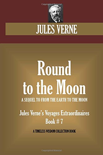 9781534921207: Round to the Moon. (A SEQUEL TO FROM THE EARTH TO THE MOON): Jules Verne's Voyages Extraordinaires Book # 7 (Timeless Wisdom Collection) [Idioma Ingls]