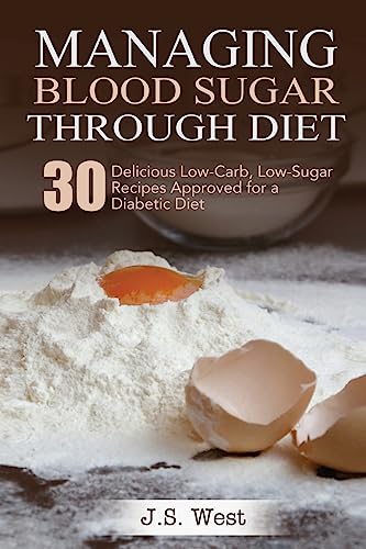 

Diabetes : Managing Blood Sugar Through Diet. 30 Delicious Low-carb, Low-sugar Recipes Approved for a Diabetic Diet
