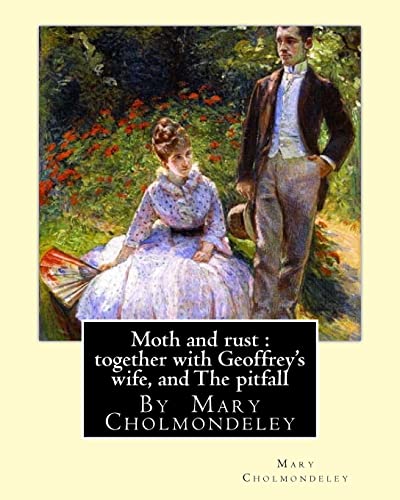 Imagen de archivo de Moth and rust : together with Geoffrey's wife, and The pitfall: By Mary Cholmondeley a la venta por Lucky's Textbooks