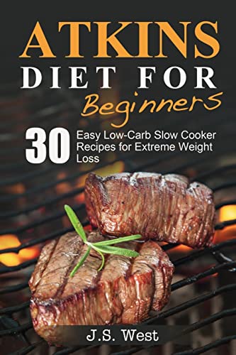Stock image for Atkins: Atkins Cookbook and Atkins Recipes. Atkins Diet For Beginners: 30 Easy Low-Carb Slow Cooker Atkins Recipes for Weight Loss for sale by SecondSale