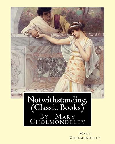 Imagen de archivo de Notwithstanding. By Mary Cholmondeley (Classic Books) [Soft Cover ] a la venta por booksXpress