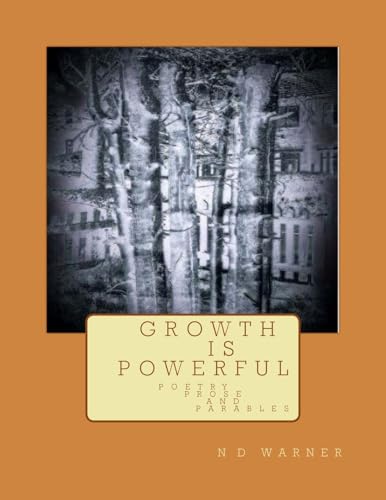 Stock image for G R O W T H I S P O W E R F U L: Poetry Prose And Parables for sale by Lucky's Textbooks