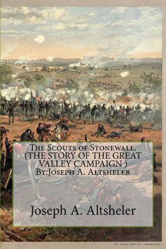 Stock image for The Scouts of Stonewall. (the Story of the Great Valley Campaign ) by: Joseph A. Altsheler for sale by THE SAINT BOOKSTORE