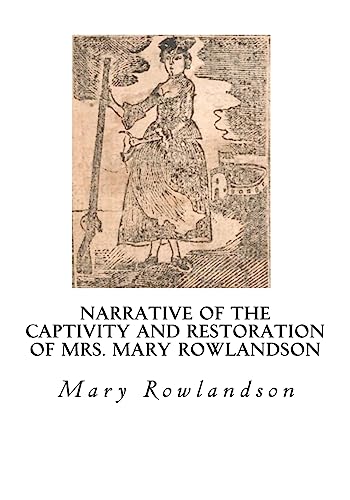 9781534951198: Narrative of the Captivity and Restoration of Mrs. Mary Rowlandson: The Sovereignty and Goodness of God (Captivity Narrative)